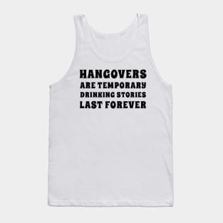 Hangovers Are Temporary Drinking Stories Last Forever. Funny Drinking Themed Design Tank Top